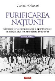 Purificarea naţiunii : dislocări forţate de populaţie şi epurări etnice în România lui Ion Antonescu, 1940 - 1944