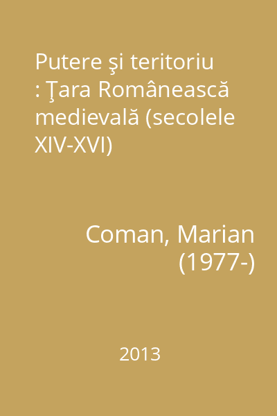 Putere şi teritoriu : Ţara Românească medievală (secolele XIV-XVI)