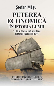 Puterea economică în istoria lumii : un studiu geoeconomic, geoistoric și geopolitic [Vol. 1] : De la Marele Rift preistoric la Marele Război din 1914