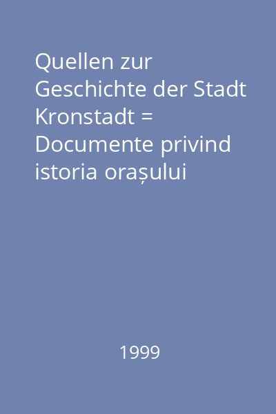 Quellen zur Geschichte der Stadt Kronstadt = Documente privind istoria orașului Brașov