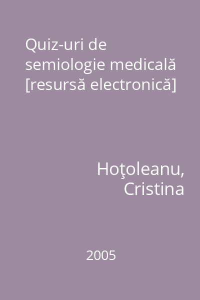 Quiz-uri de semiologie medicală [resursă electronică]