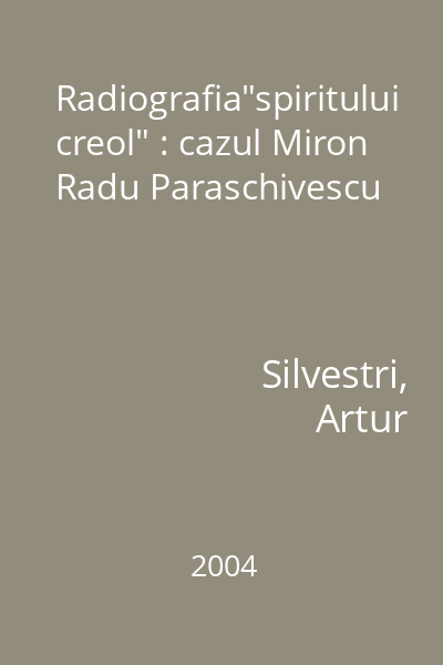 Radiografia"spiritului creol" : cazul Miron Radu Paraschivescu