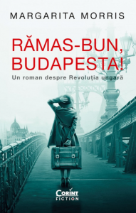 Rămas-bun, Budapesta! : un roman despre Revoluţia ungară