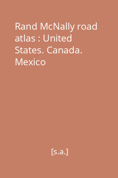Rand McNally road atlas : United States. Canada. Mexico