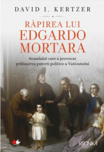 Răpirea lui Edgardo Mortara : scandalul care a provocat prăbuşirea puterii politice a Vaticanului