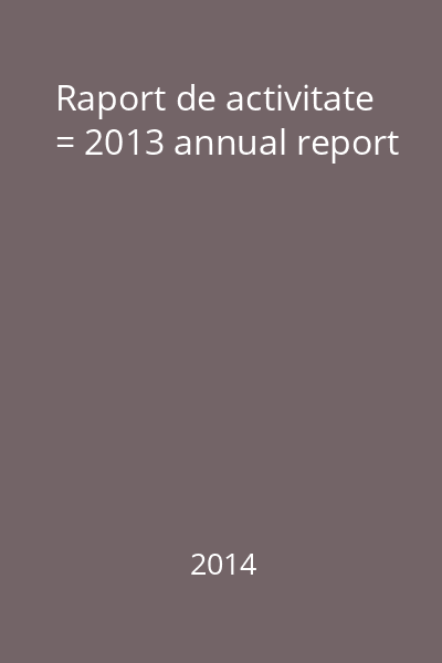 Raport de activitate = 2013 annual report