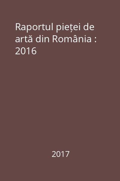 Raportul pieței de artă din România : 2016