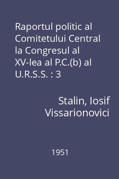 Raportul politic al Comitetului Central la Congresul al XV-lea al P.C.(b) al U.R.S.S. : 3 decembrie 1927