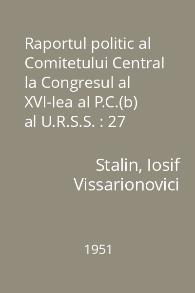Raportul politic al Comitetului Central la Congresul al XVI-lea al P.C.(b) al U.R.S.S. : 27 iunie 1930