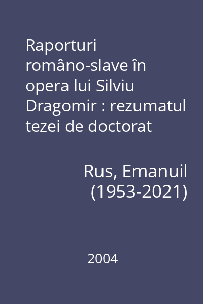 Raporturi româno-slave în opera lui Silviu Dragomir : rezumatul tezei de doctorat