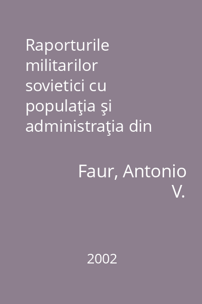 Raporturile militarilor sovietici cu populaţia şi administraţia din vestul României (judeţele Arad, Bihor şi Salaj) : (1944 - 1945)