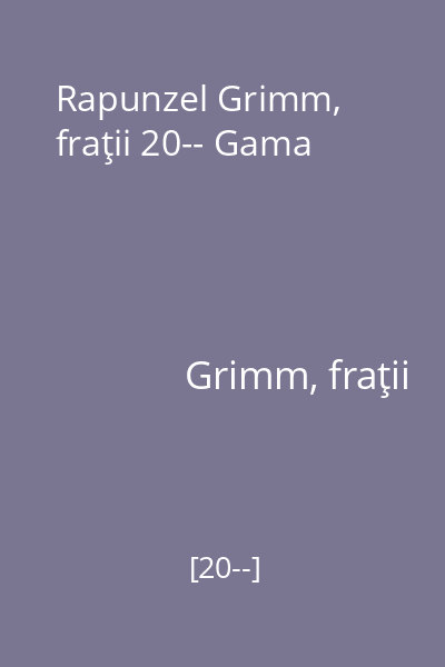 Rapunzel Grimm, fraţii 20-- Gama
