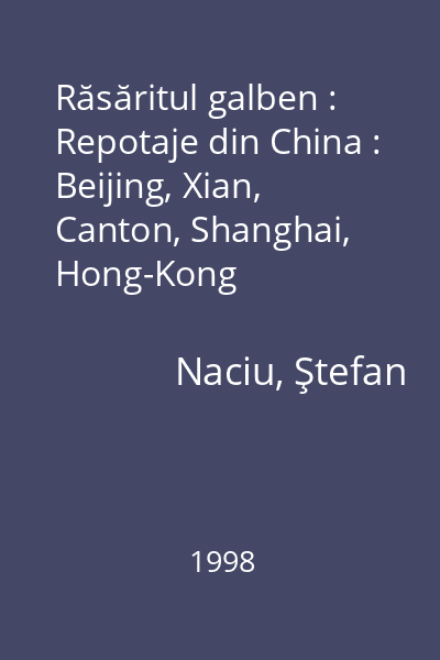 Răsăritul galben : Repotaje din China : Beijing, Xian, Canton, Shanghai, Hong-Kong