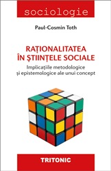 Raţionalitatea în ştiinţele sociale : implicaţii metodologice şi epistemologice ale unui concept