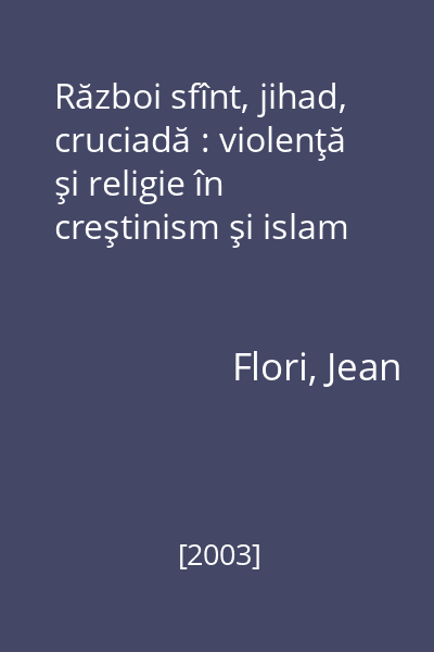 Război sfînt, jihad, cruciadă : violenţă şi religie în creştinism şi islam