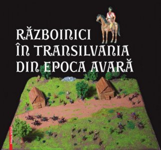 Războinici în Transilvania din epoca avară : catalogul expoziției