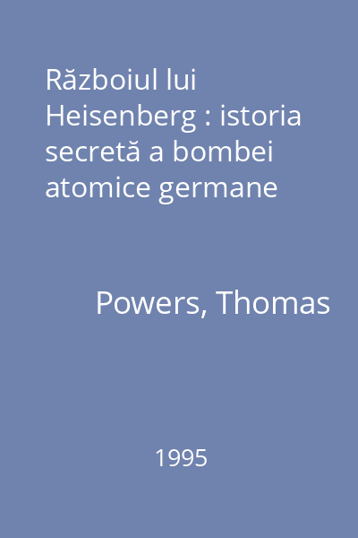 Războiul lui Heisenberg : istoria secretă a bombei atomice germane