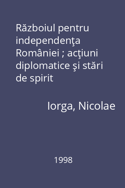 Războiul pentru independenţa României ; acţiuni diplomatice şi stări de spirit