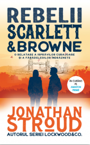 Rebelii Scarlett & Browne : o relatare a isprăvilor curajoase şi a fărădelegilor îndrăzneţe