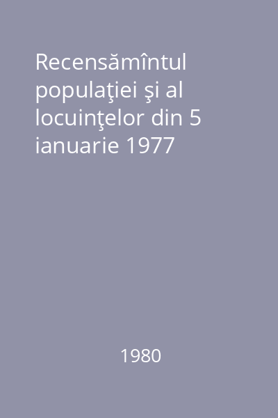 Recensămîntul populaţiei şi al locuinţelor din 5 ianuarie 1977