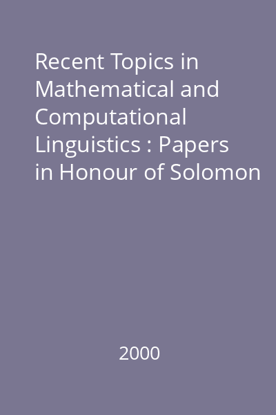Recent Topics in Mathematical and Computational Linguistics : Papers in Honour of Solomon Marcus on the Occasion of His 75th Birthday