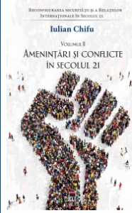 Reconfigurarea securităţii şi a Relaţiilor Internaţionale în secolul 21 Vol. 2 : Ameninţări şi conflicte în secolul 21
