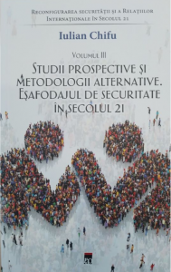 Reconfigurarea securităţii şi a Relaţiilor Internaţionale în secolul 21 Vol. 3 : studii prospective şi metodologii alternative