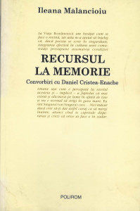 Recursul la memorie : convorbiri cu Daniel Cristea-Enache