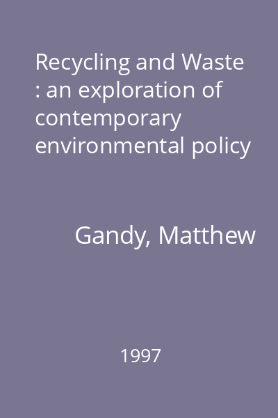 Recycling and Waste : an exploration of contemporary environmental policy