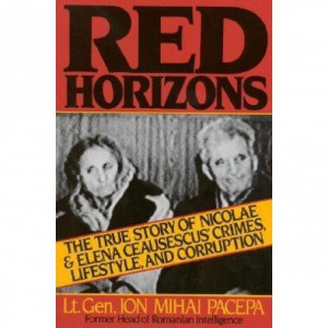 Red horizons : the true story of Nicolae Ceausescus' crimes, lifestyle, and corruption