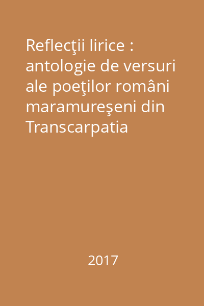 Reflecţii lirice : antologie de versuri ale poeţilor români maramureşeni din Transcarpatia