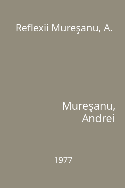 Reflexii Mureşanu, A.
