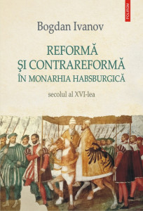 Reformă şi contrareformă în monarhia habsburgică : secolul al XVI-lea