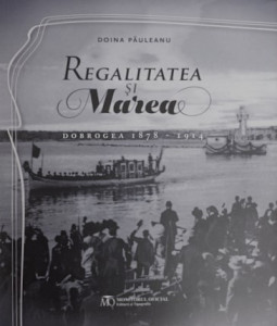 Regalitatea şi Marea : Dobrogea 1878-1914