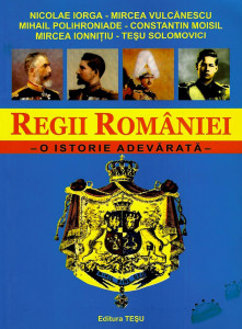 Regii României : o istorie adevărată