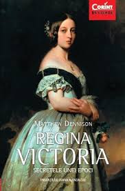 Regina Victoria : secretele unei epoci