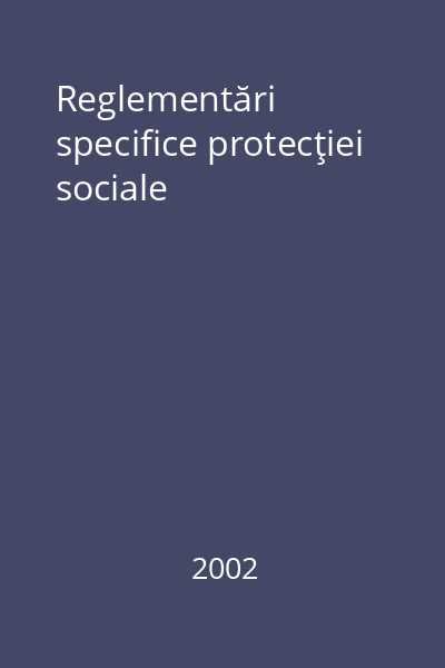 Reglementări specifice protecţiei sociale
