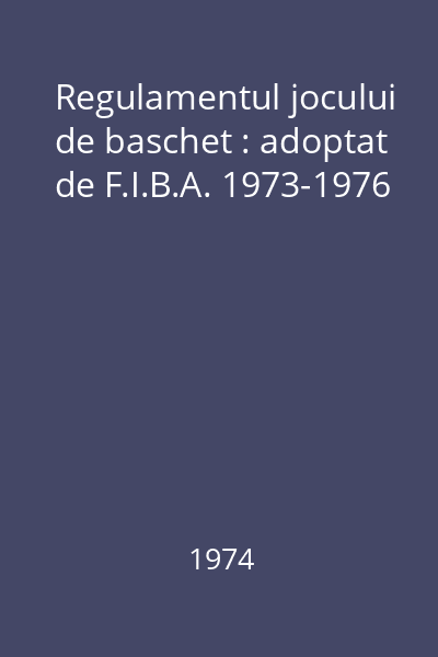 Regulamentul jocului de baschet : adoptat de F.I.B.A. 1973-1976