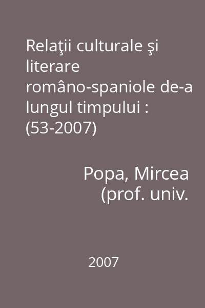 Relaţii culturale şi literare româno-spaniole de-a lungul timpului : (53-2007)