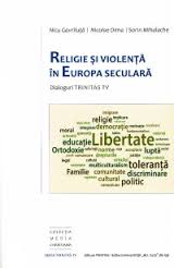 Religie şi violenţă în Europa seculară : dialoguri Trinitas TV