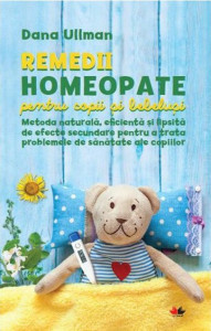 Remedii de homeopatie pentru copii şi bebeluşi : metoda naturală, eficientă şi lipsită de efecte secundare pentru a trata problemele se sănătate ale copiilor