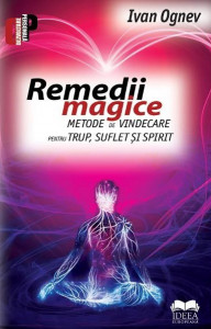 Remedii magice : manual de vindecare pentru trup, suflet şi spirit