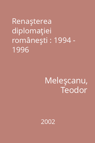 Renaşterea diplomaţiei româneşti : 1994 - 1996