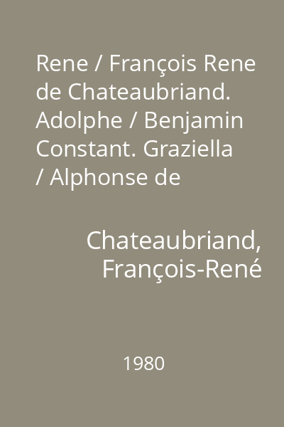 Rene / François Rene de Chateaubriand. Adolphe / Benjamin Constant. Graziella / Alphonse de Lamartine