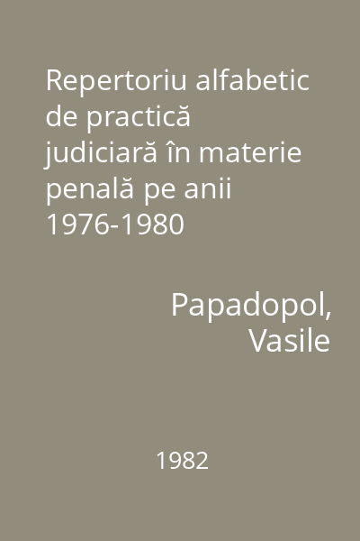 Repertoriu alfabetic de practică judiciară în materie penală pe anii 1976-1980