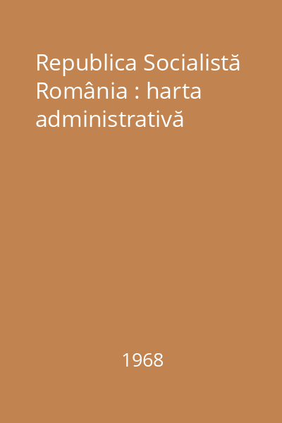 Republica Socialistă România : harta administrativă