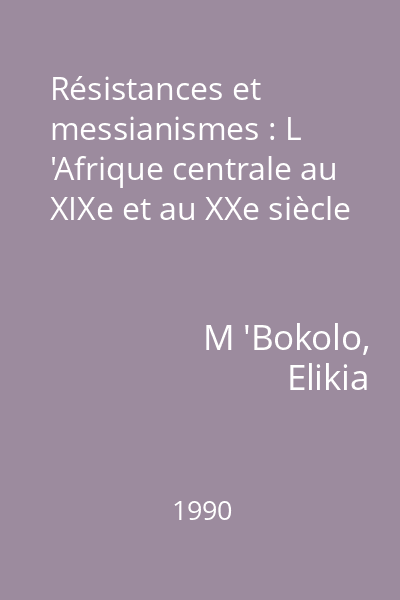 Résistances et messianismes : L 'Afrique centrale au XIXe et au XXe siècle