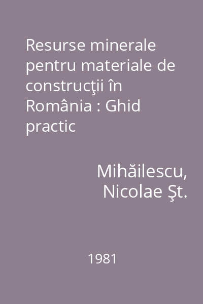 Resurse minerale pentru materiale de construcţii în România : Ghid practic