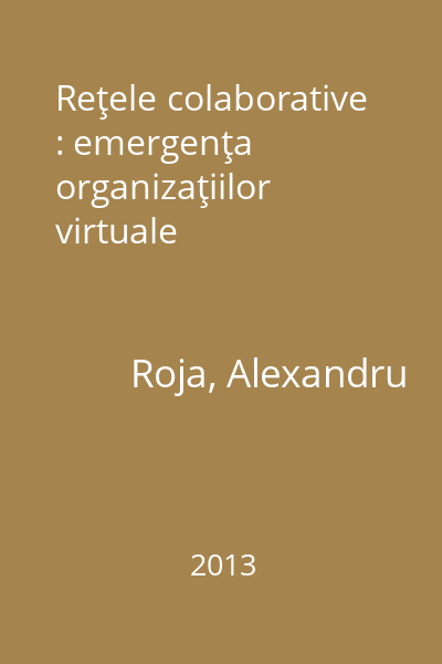 Reţele colaborative : emergenţa organizaţiilor virtuale