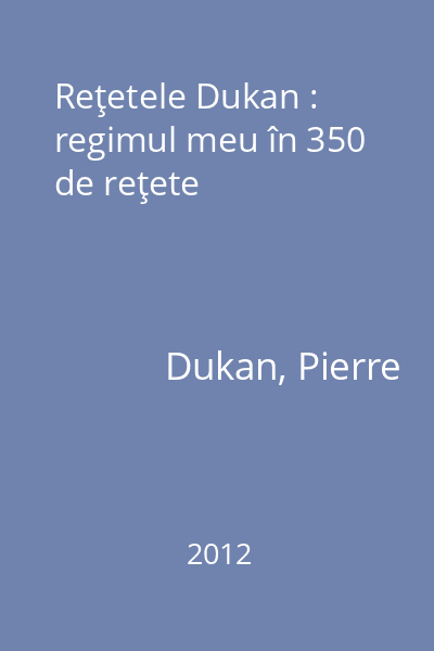 Reţetele Dukan : regimul meu în 350 de reţete